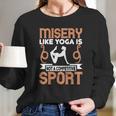 Misery Like Yoga Is Not A Competitive Sport Long Sleeve T-Shirt Gifts for Her