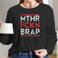 Mthr Fckn Brap Long Sleeve T-Shirt Gifts for Her