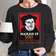 Nailed It Martin Luther 500 Years Of Reformation Long Sleeve T-Shirt Gifts for Her