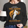 Ne Jamais Sous Estimer Un Vieil Homme Avec Une Balle De Rugby Long Sleeve T-Shirt Gifts for Her