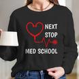 Next Stop Medical School Gift Med School Gift Med Student Gift Long Sleeve T-Shirt Gifts for Her