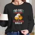 Niemand Kann Meinem Schweddy Ball Candywiderstehen Long Sleeve T-Shirt Gifts for Her