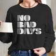 No Bad Days Funny Meme Long Sleeve T-Shirt Gifts for Her