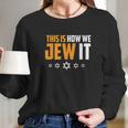 This Is Not How We Jew It Long Sleeve T-Shirt Gifts for Her