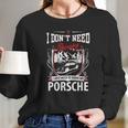 I Do Not Need Therapy I Just Need To Drive My Porsche Long Sleeve T-Shirt Gifts for Her