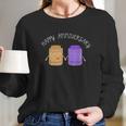 Peanut Butter Jelly Happy Anniversary Couple Goals Long Sleeve T-Shirt Gifts for Her