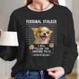 Personal Stalker Ill Follow You Wherever You Go Chihuahua Long Sleeve T-Shirt Gifts for Her