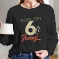 Please Stay 6 Feet Away Social Distancing Long Sleeve T-Shirt Gifts for Her