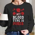 Poker-My Blood Type Is Poker Long Sleeve T-Shirt Gifts for Her