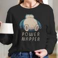 Power Napper Long Sleeve T-Shirt Gifts for Her