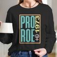 Pro Roe 1973 Pro Choice Abortion Rights Reproductive Rights Long Sleeve T-Shirt Gifts for Her