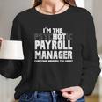 Im The Psychotic Hot Payroll Manager Funny Gift Long Sleeve T-Shirt Gifts for Her