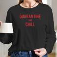 Quarantin And Chill Social Distancing Long Sleeve T-Shirt Gifts for Her