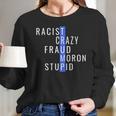 Racist Crazy Fraud Moron Stupid Trump Long Sleeve T-Shirt Gifts for Her