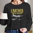 I Rather Fly Solo Funny Airplane Pilot Gift Long Sleeve T-Shirt Gifts for Her