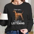 Redbone Coonhound I Hear You Not Listening Long Sleeve T-Shirt Gifts for Her