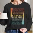 Retro Vintage Regulate Your Dick Pro Roe Long Sleeve T-Shirt Gifts for Her