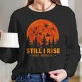 Still I Rise Maya Angelou Long Sleeve T-Shirt Gifts for Her