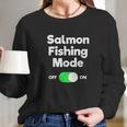 Salmon Fishing Gift Funny Fisher Mode Long Sleeve T-Shirt Gifts for Her