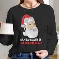 Santa Claus Is Cumming Dirty Humor Long Sleeve T-Shirt Gifts for Her