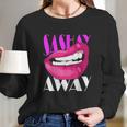 Sashay Away Funny Lips Diva Queen Femininity Cabaret Long Sleeve T-Shirt Gifts for Her