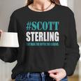 Scott Sterling The Man The Myth The Legend Long Sleeve T-Shirt Gifts for Her