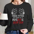 These Titties Are Taken By A Psychotic Jeep Guy Long Sleeve T-Shirt Gifts for Her