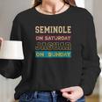 Seminole On Saturday On Sunday Jacksonville Long Sleeve T-Shirt Gifts for Her