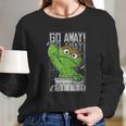 Sesame Street Oscar The Grouch Go Away Long Sleeve T-Shirt Gifts for Her