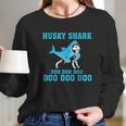 Siberian Husky Shark Doo Doo Doo Long Sleeve T-Shirt Gifts for Her