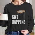 Sift Happens Archaeology Funny Archaeologist Pyramid Dig Long Sleeve T-Shirt Gifts for Her