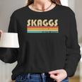 Skaggs Surname Funny Retro Vintage 80S 90S Birthday Reunion Long Sleeve T-Shirt Gifts for Her