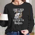 Snoopy I Don’T Need Therapy I Just Need To Listen To The Beatles Shirt Long Sleeve T-Shirt Gifts for Her