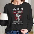 Snoopy My Job Is Top Secret Even I Dont Shirt Long Sleeve T-Shirt Gifts for Her