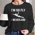 Im So Fly I Neverland Tshirt Long Sleeve T-Shirt Gifts for Her