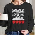 Someone In Pittsburgh Pennsylvania Loves Me - Baby Lap Shoulder T-Shirt Long Sleeve T-Shirt Gifts for Her