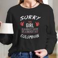 Sorry This Girl Taken Hot Funny Colombian American Columbia Long Sleeve T-Shirt Gifts for Her