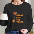 I Speak For The Trees Cool The Lorax Movie Long Sleeve T-Shirt Gifts for Her