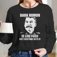 Stalin Dark Humor Is Like Food Shirt Hoodie Tank Top Long Sleeve T-Shirt Gifts for Her