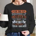 Stay True To Yourself And Listen To Your Inner Voice It Will Lead You To Dream Long Sleeve T-Shirt Gifts for Her