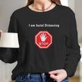 Stop I Am Social Distancing Long Sleeve T-Shirt Gifts for Her