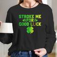 Stroke Me For Good Luck St Patricks Day Long Sleeve T-Shirt Gifts for Her