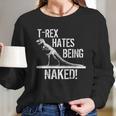 T-Rex Hates Being Naked Long Sleeve T-Shirt Gifts for Her