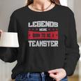 Teamsters Union Legends Were Born To Be A Teamster Long Sleeve T-Shirt Gifts for Her