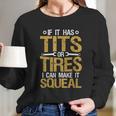 If It Has Tits Or Tires I Can Make It Squeal Long Sleeve T-Shirt Gifts for Her