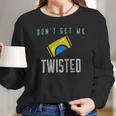 Twisted Tea Dont Get Me Twisted Funny Long Sleeve T-Shirt Gifts for Her