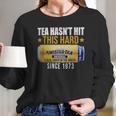 Twisted Tea Hasnt Hit This Hard Since 1973 Long Sleeve T-Shirt Gifts for Her