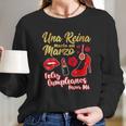 Una Reina Nacio En Marzo Feliz Cumpleanos Long Sleeve T-Shirt Gifts for Her