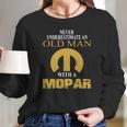 Never Underestimate An Old Man With A Mopar Car Long Sleeve T-Shirt Gifts for Her