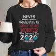 Never Underestimate Who Survived The Pandemic Early Years Worker Long Sleeve T-Shirt Gifts for Her